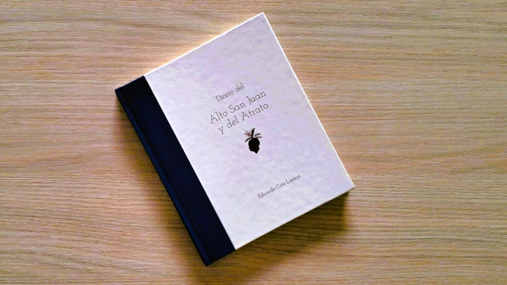 Paisaje y destrucción: Diario del Alto San Juan y del Atrato, de Eduardo Cote&nbsp;Lamus